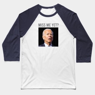 Biden Miss Me Yet Baseball T-Shirt